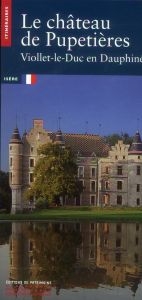 Le château de Pupetières. Viollet-le-Duc en Dauphiné - Timbert Arnaud - Daussy Stéphanie Diane - Dalmaz G