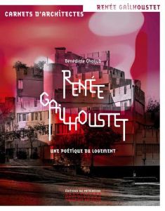 Renée Gailhoustet. Une poétique du logement - Chaljub Bénédicte