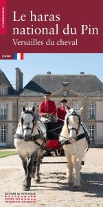 Le haras national du Pin. Versailles du cheval - Libourel Jean-Louis - Maurel Bernard - Meneux Muri