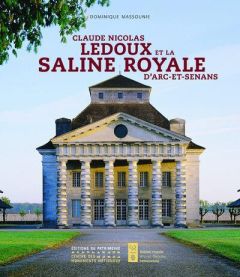 Claude Nicolas Ledoux et la saline royale d'Arc-et-Senans - Massounie Dominique