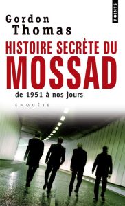 Histoires secrètes du Mossad. De 1951 à nos jours - Thomas Gordon - Tézenas Hubert - Gaboriaud Mickey