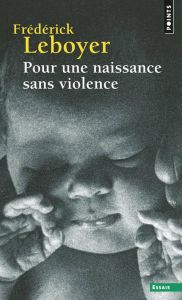 Pour une naissance sans violence - Leboyer Frédérick