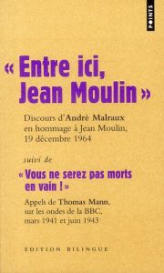 Entre ici, Jean Moulin, Discours d'André Malraux en hommage à Jean Moulin, 19 décembre 1964. Suivi d - Malraux André - Mann Thomas