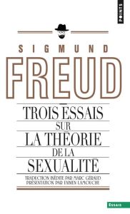 Trois essais sur la théorie de la sexualité - Freud Sigmund - Géraud Marc - Lamouche Fabien