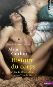 Histoire du corps. Tome 2, De la Révolution à la Grande Guerre - Corbin Alain - Courtine Jean-Jacques - Vigarello G