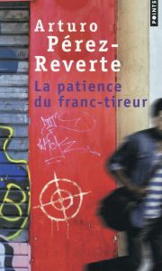 La patience du franc-tireur - Pérez-Reverte Arturo - Maspero François