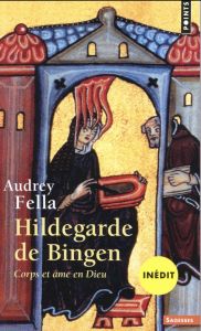 Hildegarde de Bingen. Corps et âme en dieu - Fella Audrey