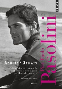Adulte ? Jamais. Une anthologie (1941-1953), Edition bilingue français-italien - Pasolini Pier Paolo - Ceccatty René de