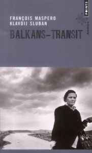 Balkans-Transit - Maspero François - Sluban Klavdij