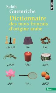 Dictionnaire des mots français d'origine arabe (et turque et persane). Accompagné d'une anthologie l - Guemriche Salah - Djebar Assia