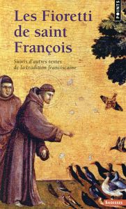 Les Fioretti de saint François. Suivis d'autres textes de la tradition franciscaine - FRANCOIS D'ASSISE