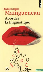 Aborder la linguistique. Edition revue et augmentée - Maingueneau Dominique
