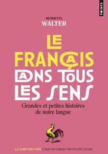 Le francais dans tous les sens. Grandes et petites histoires de notre langue - Walter Henriette - Martinet André