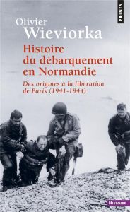 Histoire du débarquement en Normandie. Des origines à la libération de Paris 1941-1944 - Wieviorka Olivier