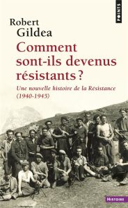 Comment sont-ils devenus résistants ? Une nouvelle histoire de la Résistance (1940-1945) - Gildea Robert - Béru Marie-Anne de