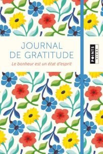 Journal de gratitude. Le bonheur est un état d'esprit - Thiriet Jean-François - Ducrocq Anne