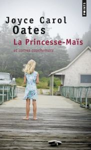 La Princesse-Maïs et autres cauchemars - Oates Joyce Carol