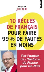 10 règles de français pour faire 99% de fautes en moins - Julaud Jean-Joseph