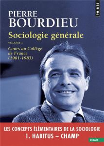 Sociologie générale. Volume 1, Cours au Collège de France (1981-1983) - Bourdieu Pierre - Champagne Patrick - Duval Julien
