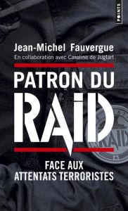 Patron du RAID. Face aux attentats terroristes - Fauvergue Jean-Michel - Juglart Caroline de - Manc