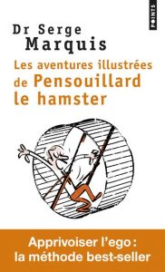 Les aventures illustrées de Pensouillard le hamster. Comment apprivoiser l'ego - Marquis Serge - Rapaport Gilles