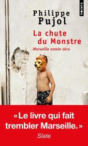 La chute du monstre. Marseille année zéro - Pujol Philippe