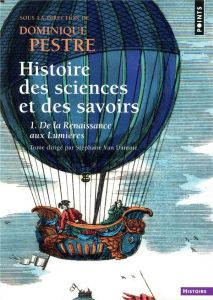 Histoire des sciences et des savoirs. Tome 1, De la Renaissance aux Lumières - Van Damme Stéphane - Pestre Dominique - Muller Agn