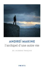L'archipel d'une autre vie - Makine Andreï