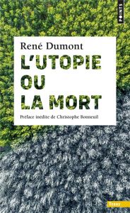L'utopie ou la mort ! - Dumont René - Bonneuil Christophe