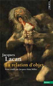 Le séminaire. Tome 4, La relation d'objet, 1956-1957 - Lacan Jacques - Miller Jacques-Alain