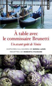 A table avec le commissaire Brunetti. Un avant-goût de Venise - Leon Donna - Pianaro Roberta - Desmond William Oli