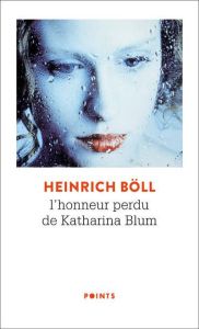 L'honneur perdu de Katharina Blum. Ou comment peut naître la violence et où elle peut conduire - Böll Heinrich