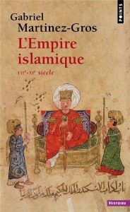 L'empire islamique. VIIe-XIe siècle - Martinez-Gros Gabriel