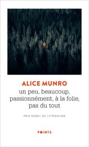 Un peu, beaucoup, passionnément, à la folie, pas du tout - Munro Alice - Desarthe Agnès