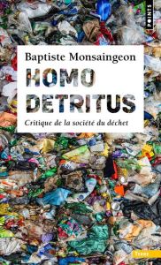 Homo detritus. Critique de la société du déchet - Monsaingeon Baptiste