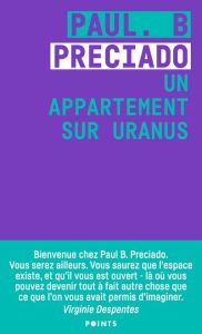 Un appartement sur Uranus. Chroniques de la traversée - Preciado Paul B. - Despentes Virginie