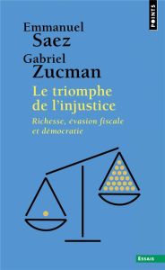 Le triomphe de l'injustice. Richesse, évasion fiscale et démocratie - Saez Emmanuel - Zucman Gabriel - Deniard Cécile