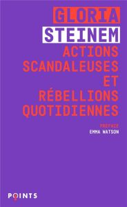 Actions scandaleuses et rébellions quotidiennes - Steinem Gloria - Watson Emma - Pracontal Mona de -