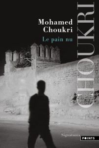 Le pain nu. Récit autobiographique - Choukri Mohamed - Ben Jelloun Tahar - Haddad Huber