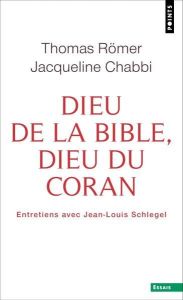Dieu de la Bible, Dieu du Coran. Entretiens avec Jean-Louis Schlegel - Chabbi Jacqueline - Römer Thomas - Schlegel Jean-L