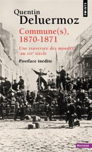 Commune(s), 1870-1871. Une traversée des mondes au XIXe siècle - Deluermoz Quentin