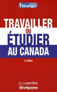 Travailler ou étudier au Canada. 2e édition - Yala Amina - Maestri Séverine