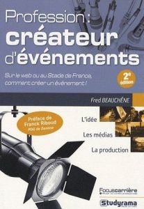 Profession : créateur d'événements. 2e édition - Beauchêne Fred - Riboud Franck