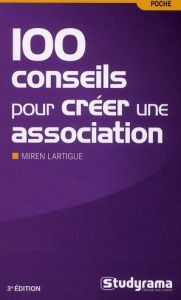 100 conseils pour créer une association. 3e édition - Lartigue Miren