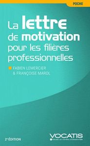 La lettre de motivation pour les filières professionnelles . 2e édition - Lemercier Fabien - Marol Françoise