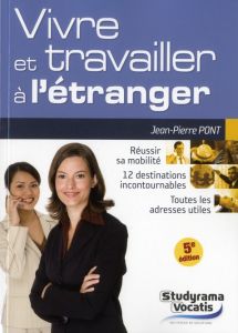 Vivre et travailler à l'étranger. 5e édition - Pont Jean-Pierre - Haddad Samia