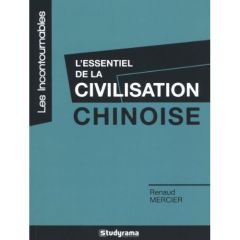 L'essentiel de la civilisation chinoise - Mercier Renaud