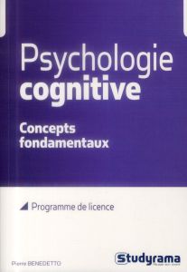 Psychologie cognitive. Concepts fondamentaux - Benedetto Pierre