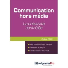 La communication hors-média : la créativité contrôlée - Payen Philippe