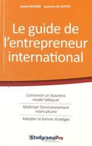 Le guide de l'entrepreneur international. Conseils et outils à destination des globpreneurs - Richard Daniel - Gueyer Laurence de - Tonnac Alisé
